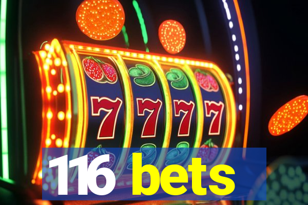 116 bets