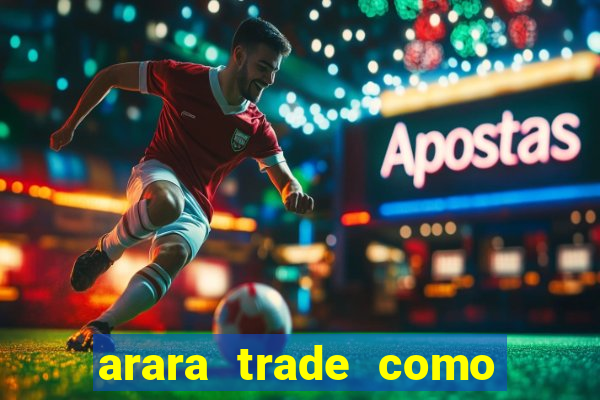 arara trade como ganhar dinheiro