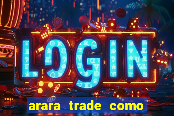 arara trade como ganhar dinheiro
