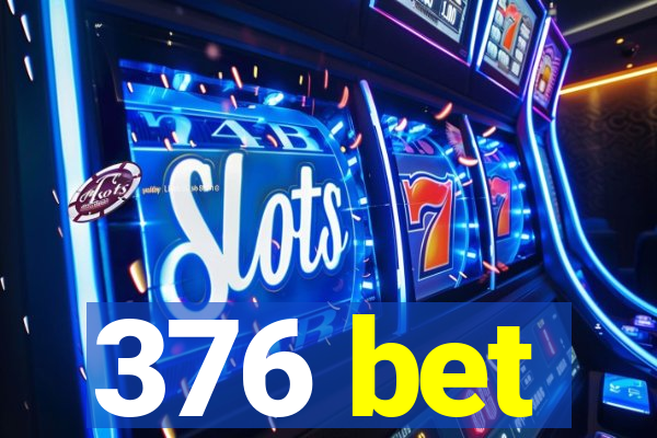376 bet