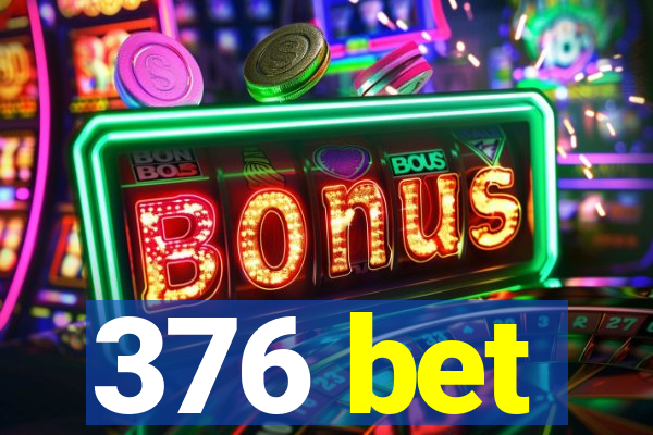 376 bet
