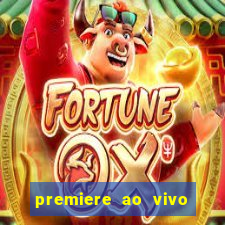 premiere ao vivo hoje gratis