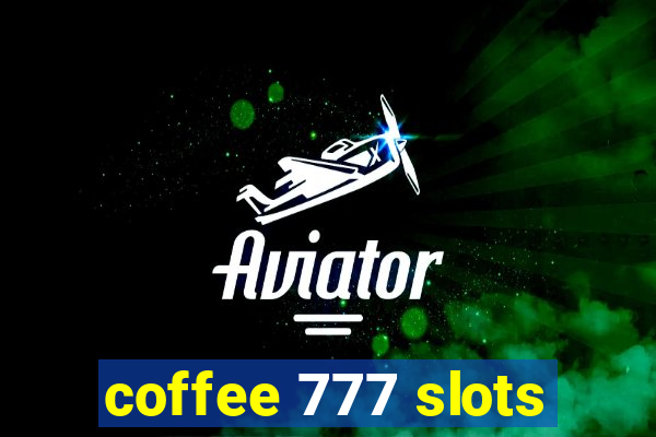 coffee 777 slots
