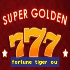 fortune tiger ou fortune ox