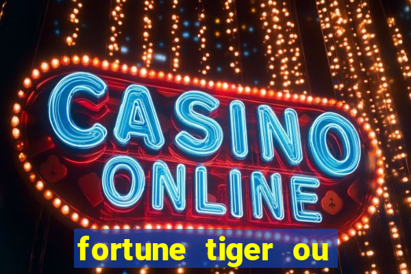 fortune tiger ou fortune ox