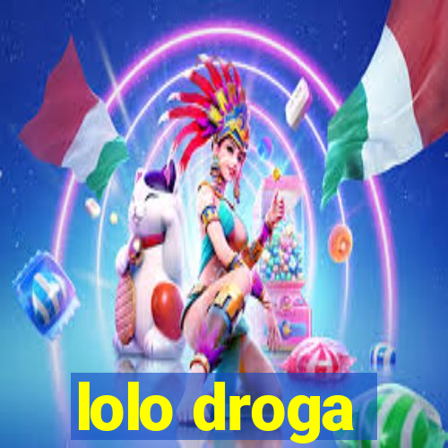 lolo droga