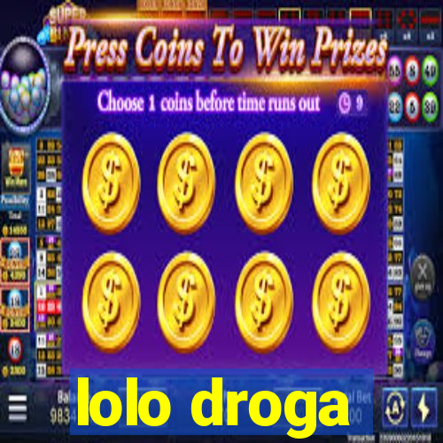 lolo droga