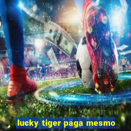 lucky tiger paga mesmo