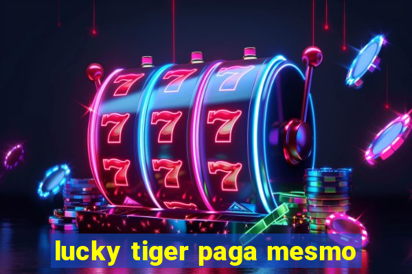 lucky tiger paga mesmo