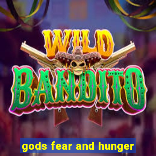 gods fear and hunger