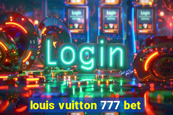 louis vuitton 777 bet