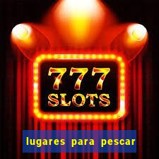 lugares para pescar perto de mim