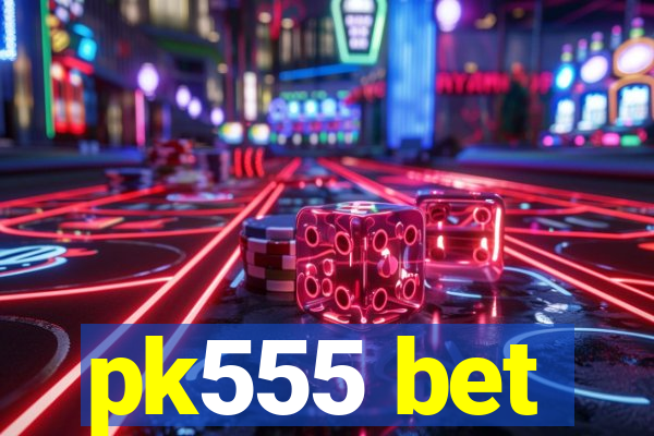 pk555 bet