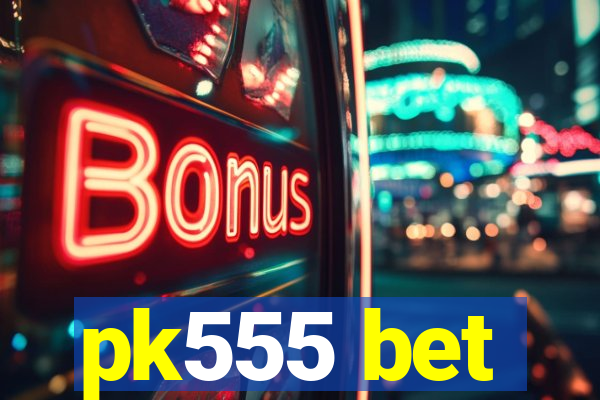 pk555 bet