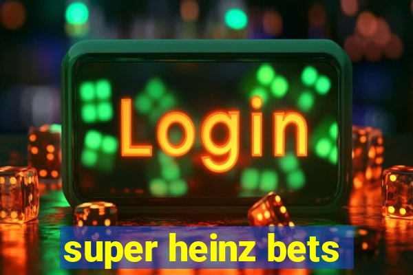 super heinz bets