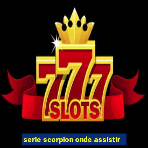 serie scorpion onde assistir