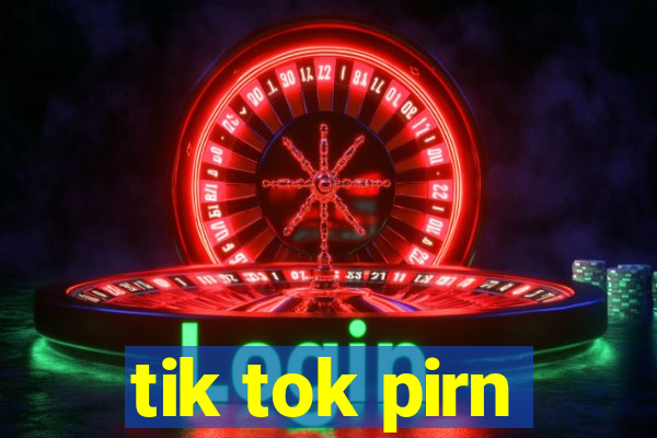 tik tok pirn