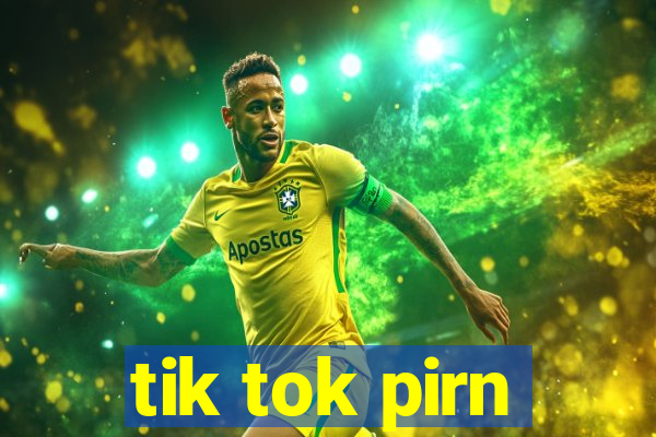tik tok pirn