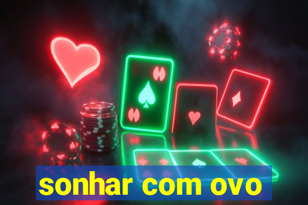 sonhar com ovo