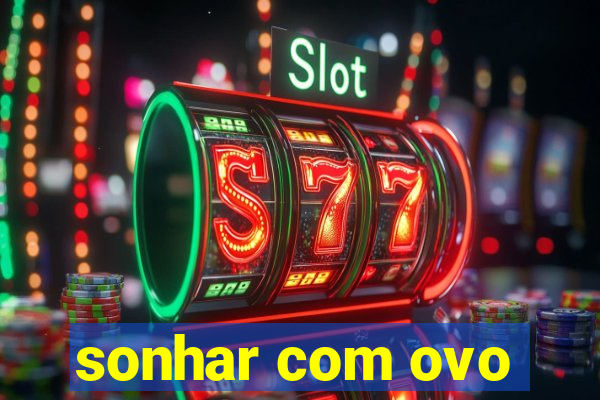 sonhar com ovo