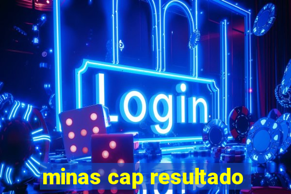 minas cap resultado