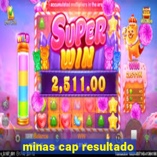 minas cap resultado