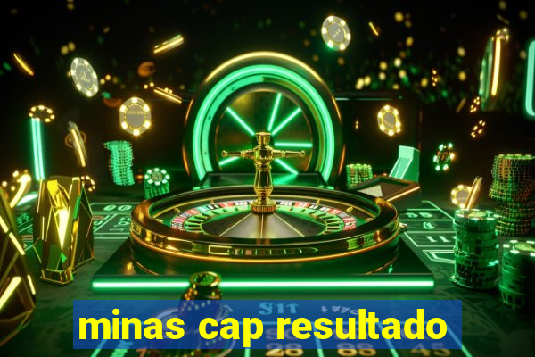 minas cap resultado