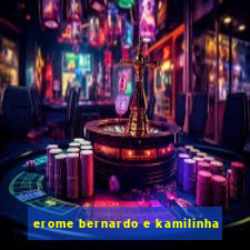 erome bernardo e kamilinha