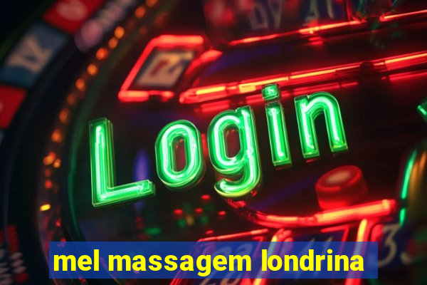 mel massagem londrina