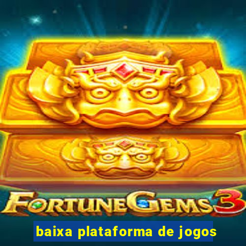 baixa plataforma de jogos