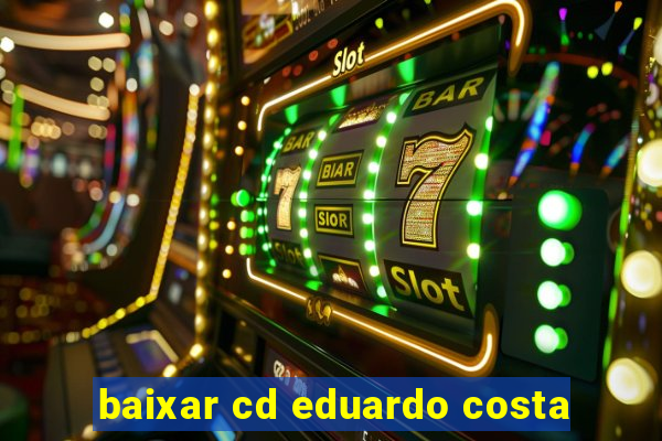 baixar cd eduardo costa