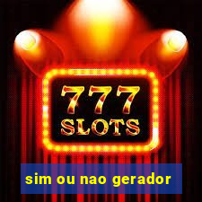 sim ou nao gerador