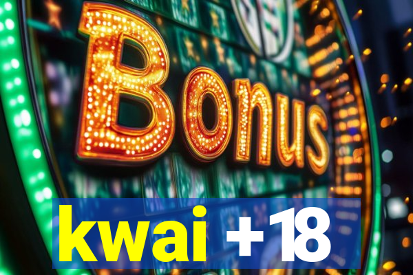 kwai +18