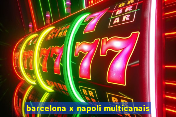 barcelona x napoli multicanais