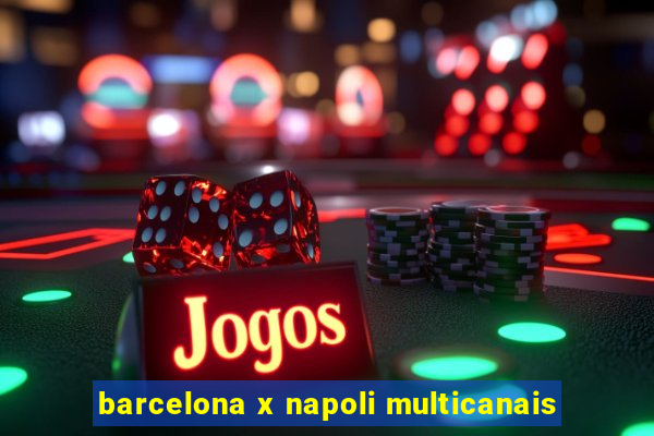 barcelona x napoli multicanais
