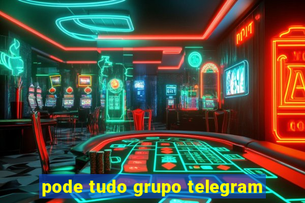 pode tudo grupo telegram
