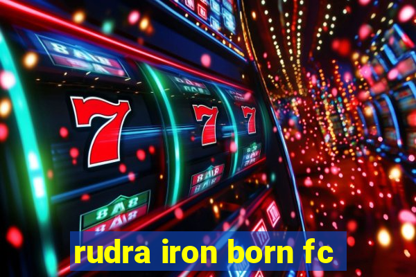 rudra iron born fc