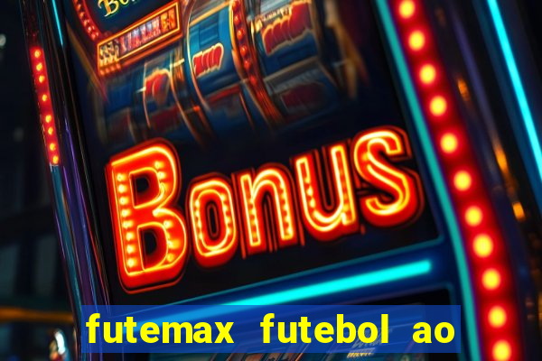 futemax futebol ao vivo atualizado