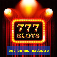 bet bonus cadastro sem deposito