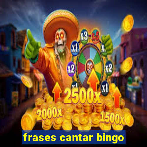 frases cantar bingo