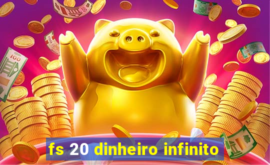 fs 20 dinheiro infinito