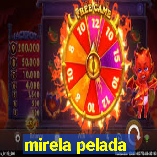 mirela pelada