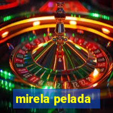 mirela pelada