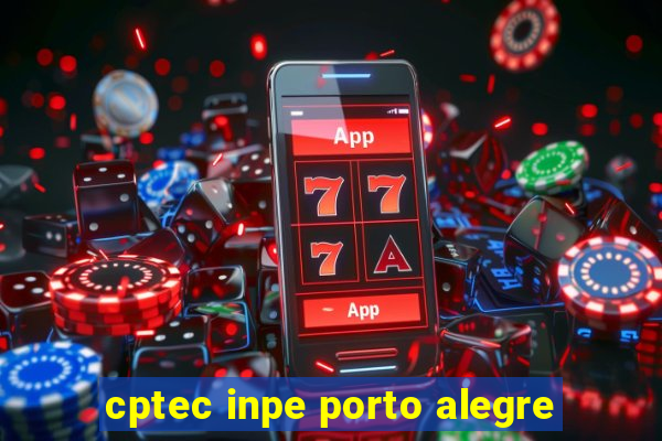 cptec inpe porto alegre