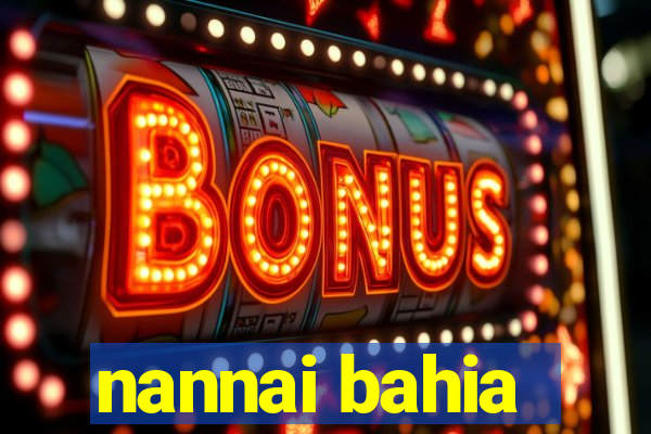 nannai bahia