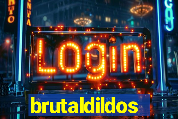 brutaldildos