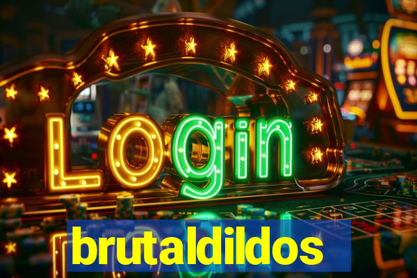 brutaldildos