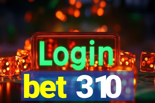 bet 310