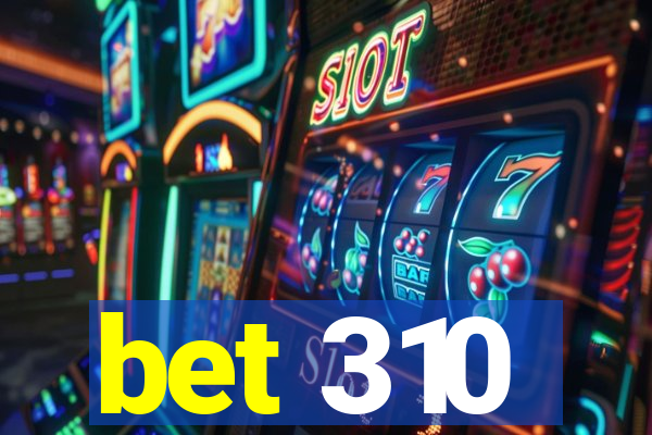 bet 310