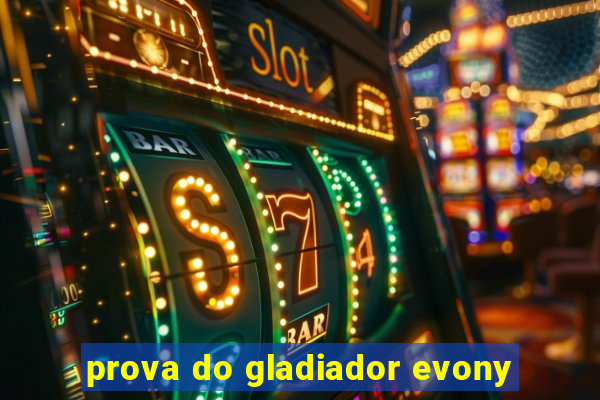 prova do gladiador evony